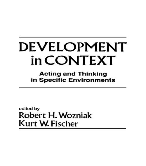 Development in Context: Acting and Thinking in Specific Environments (Jean Piaget Symposia Series)