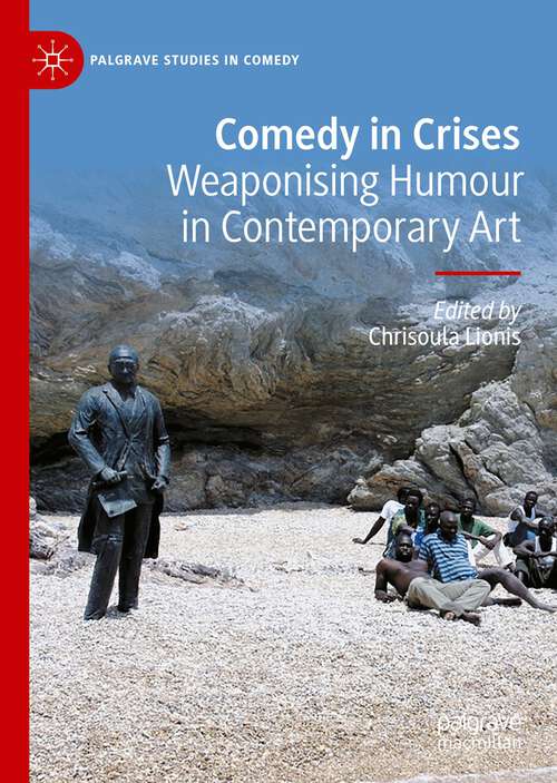 Book cover of Comedy in Crises: Weaponising Humour in Contemporary Art (1st ed. 2023) (Palgrave Studies in Comedy)