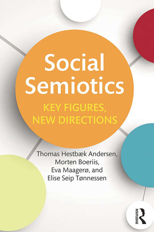 Social Semiotics: Key Figures, New Directions (Routledge Studies In Multimodality Ser.)