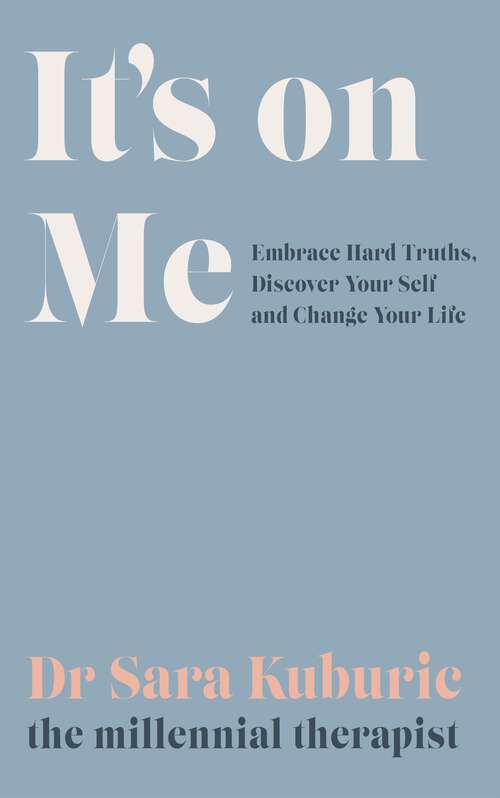 Book cover of It's On Me: Embrace Hard Truths, Discover Your Self and Change Your Life