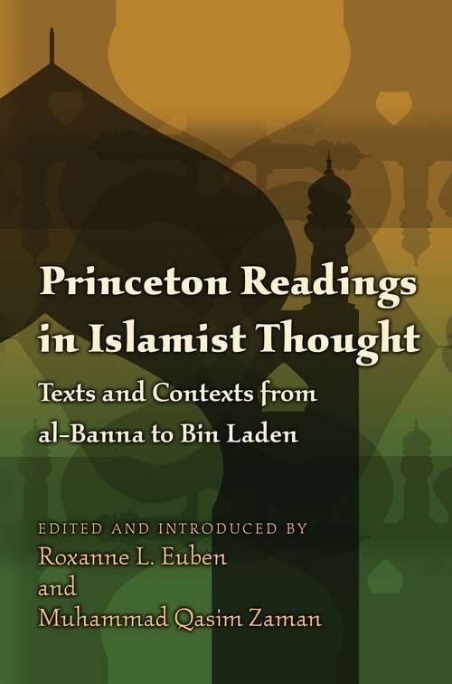 Princeton Readings in Islamist Thought: Texts and Contexts from al-Banna to Bin Laden (Princeton Studies in Muslim Politics #32)