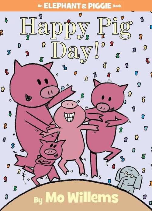 Book cover of Happy Pig Day! (An Elephant and Piggie Book)