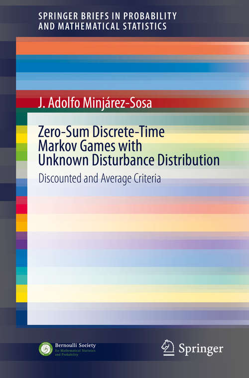 Zero-Sum Discrete-Time Markov Games with Unknown Disturbance Distribution: Discounted and Average Criteria (SpringerBriefs in Probability and Mathematical Statistics)