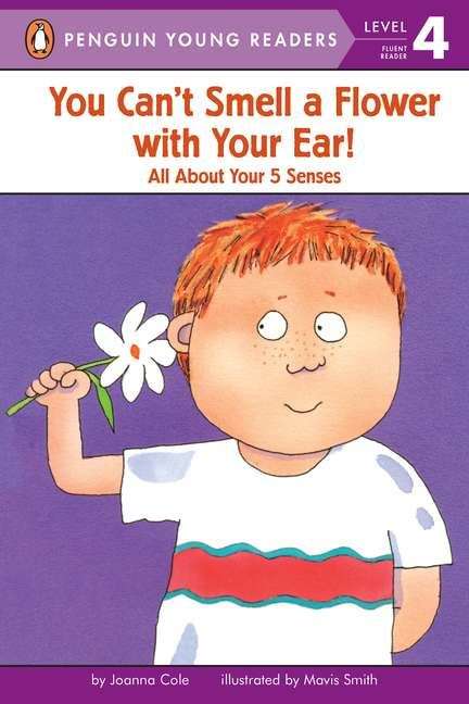 You Can't Smell a Flower with Your Ear! All About Your 5 Senses