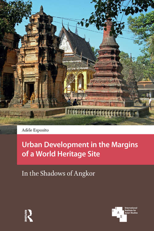Book cover of Urban Development in the Margins of a World Heritage Site: In the Shadows of Angkor (1) (Asian Cities)