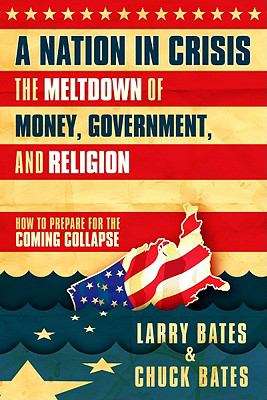 Book cover of A Nation in Crisis: The Meltdown of Money, Government and Religion - How To Prepare For The Coming Collapse