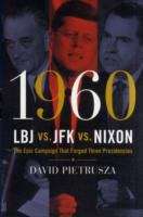 Book cover of 1960--LBJ vs. JFK vs. Nixon: The Epic Campaign That Forged Three Presidencies