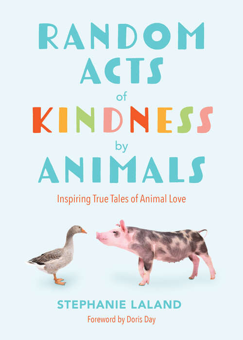Book cover of Random Acts of Kindness by Animals: Inspiring True Tales of Animal Love
