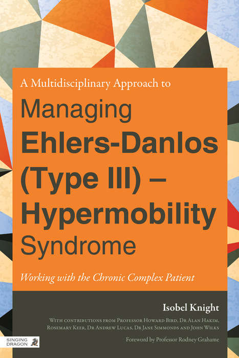 Book cover of A Multidisciplinary Approach to Managing Ehlers-Danlos (Type III) - Hypermobility Syndrome: Working with the Chronic Complex Patient