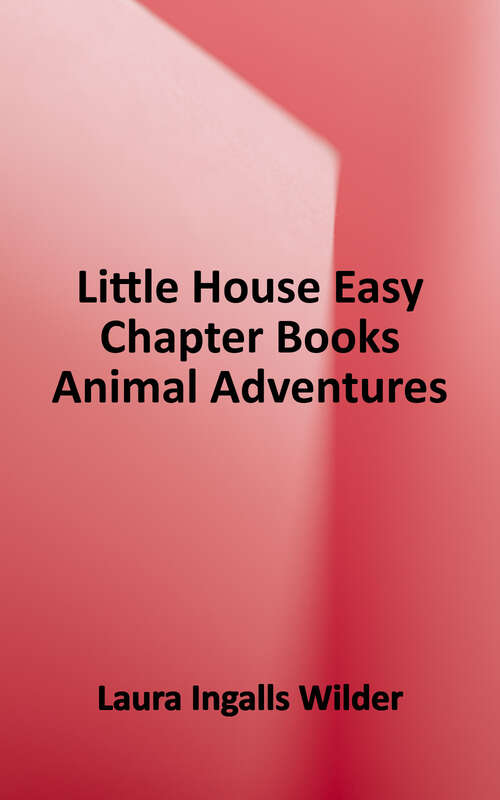Book cover of Little House Easy Chapter Books Animal Adventures
