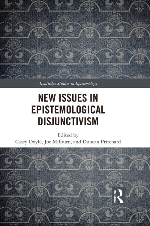 New Issues in Epistemological Disjunctivism (Routledge Studies in Epistemology)