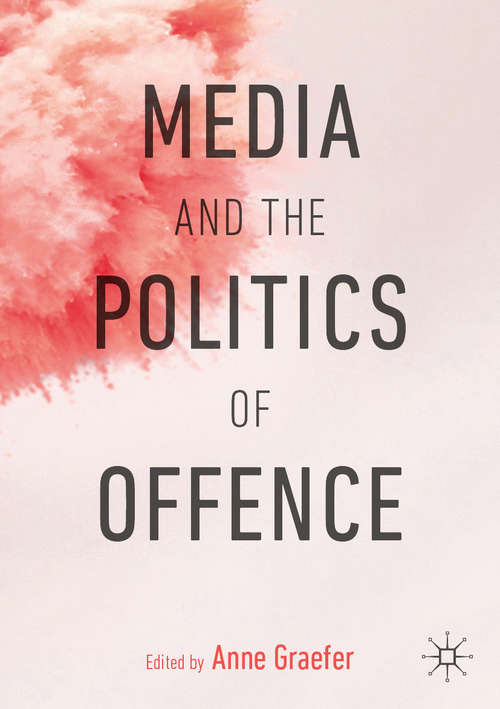 Book cover of Media and the Politics of Offence (1st ed. 2019)