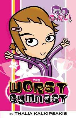Book cover of The Worst Gymnast (Go Girl! #2)