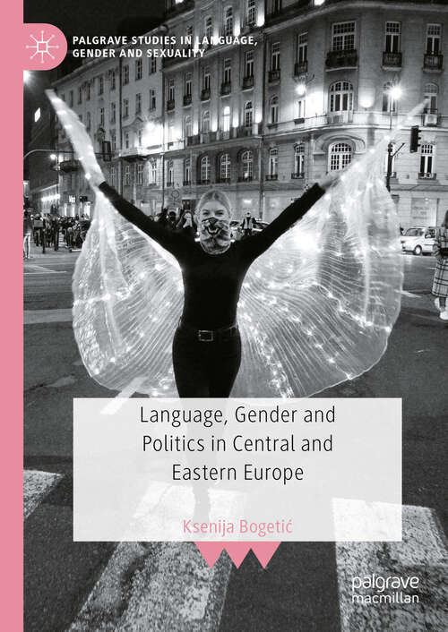 Book cover of Language, Gender and Politics in Central and Eastern Europe (Palgrave Studies in Language, Gender and Sexuality)