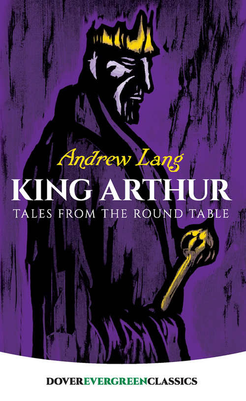Book cover of King Arthur: Tales from the Round Table (Dover Children's Evergreen Classics)