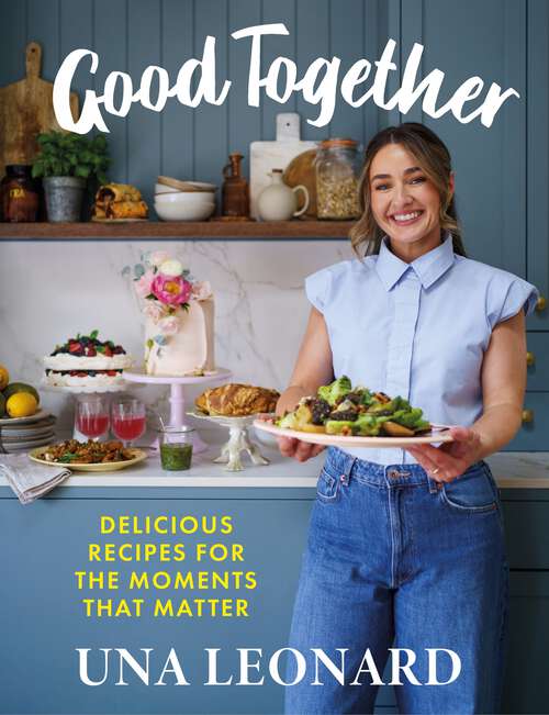 Book cover of Good Together: Delicious Recipes for the Moments that Matter