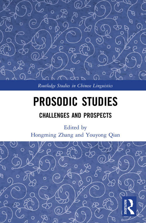 Prosodic Studies: Challenges and Prospects (Routledge Studies in Chinese Linguistics)