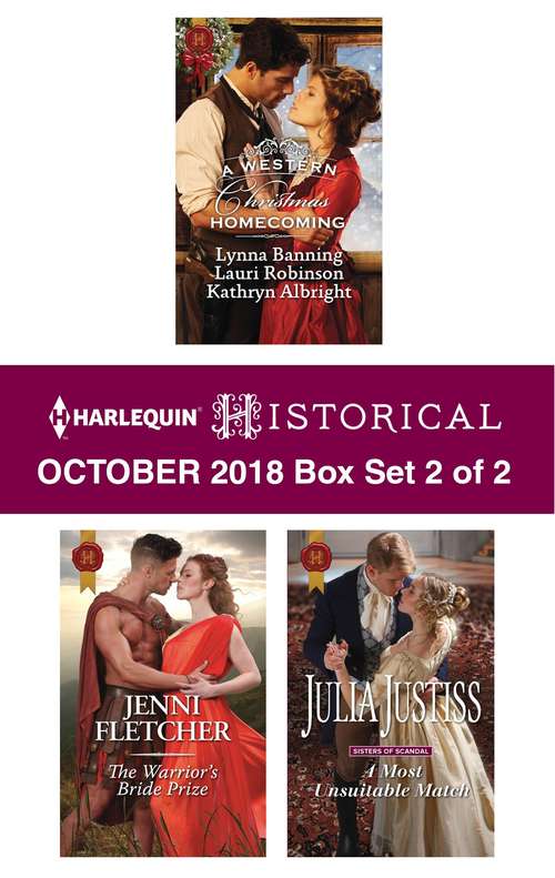 Harlequin Historical October 2018 - Box Set 2 of 2: A Western Christmas Homecoming\The Warrior's Bride Prize\A Most Unsuitable Match
