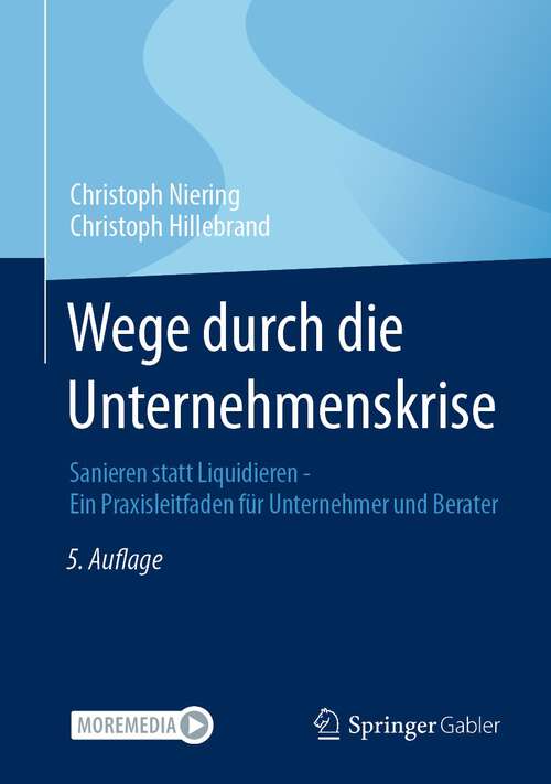 Book cover of Wege durch die Unternehmenskrise: Sanieren statt Liquidieren - Ein Praxisleitfaden für Unternehmer und Berater (5. Aufl. 2022)