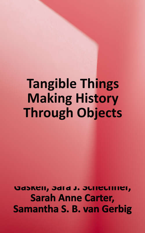Book cover of Tangible Things: Making History Through Objects