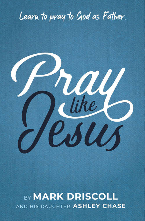 Pray LIke Jesus: Learn to Pray to God as Father