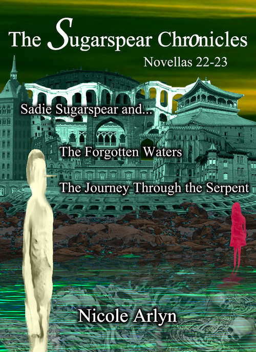 Book cover of Sadie Sugarspear and the Forgotten Waters, and The Journey Through the Serpent: Novellas 22-23