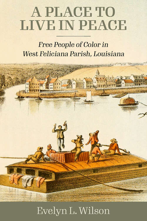 Book cover of A Place to Live in Peace: Free People of Color in West Feliciana Parish, Louisiana (EPUB SINGLE)