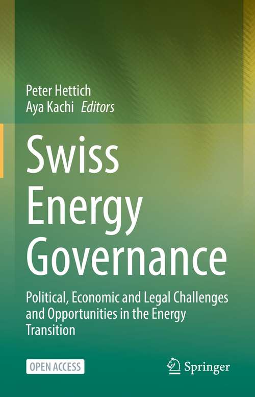 Book cover of Swiss Energy Governance: Political, Economic and Legal Challenges and Opportunities in the Energy Transition (1st ed. 2022)