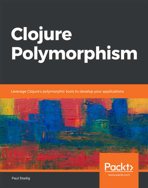 Book cover of Clojure Polymorphism: Leverage Clojure's polymorphic tools to develop your applications