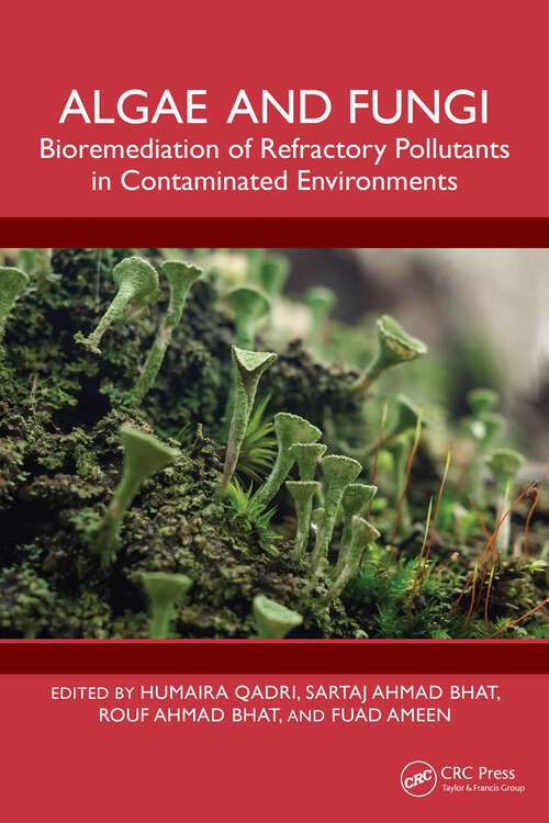 Book cover of Algae and Fungi: Bioremediation of Refractory Pollutants in Contaminated Environments (1)