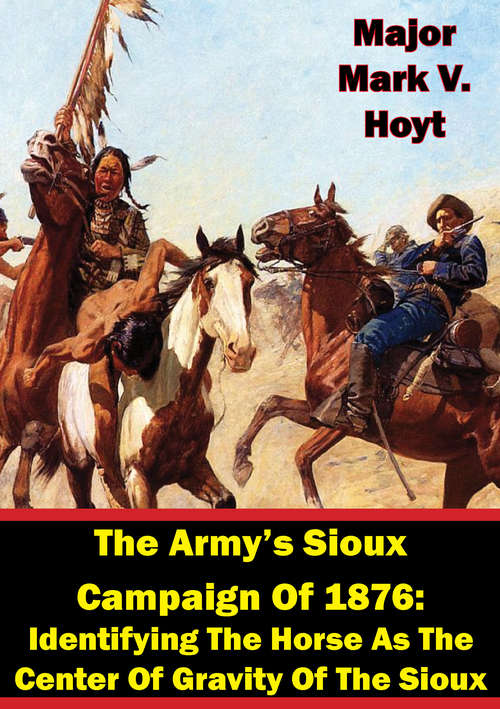 Book cover of The Army’s Sioux Campaign of 1876: Identifying the Horse as the Center of Gravity of the Sioux