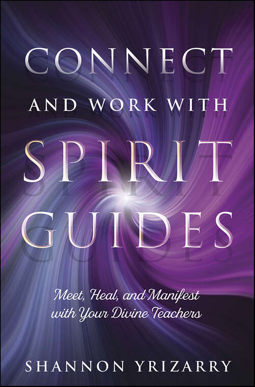 Book cover of Connect and Work with Spirit Guides: Meet, Heal, and Manifest with Your Divine Teachers