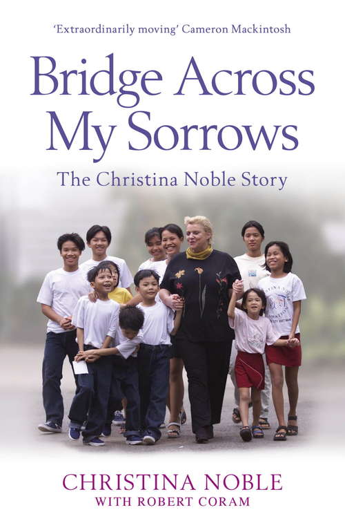 Book cover of Bridge Across My Sorrows: The Christina Noble Story