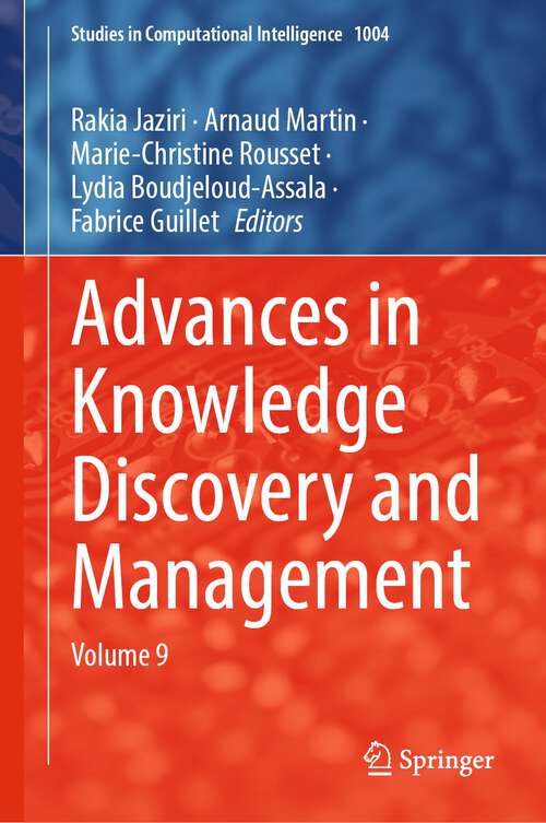Advances in Knowledge Discovery and Management: Volume 9 (Studies in Computational Intelligence #1004)