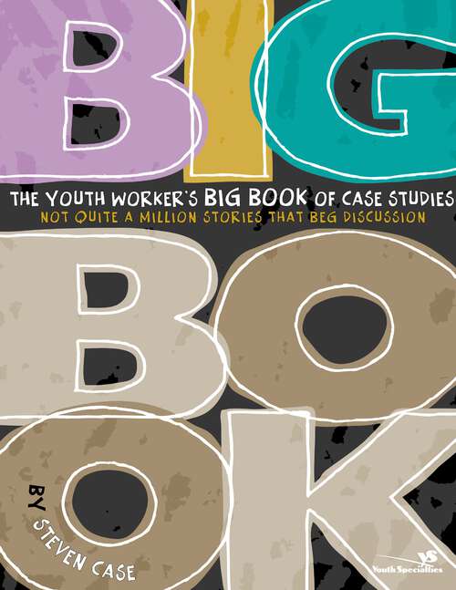 Book cover of The Youth Worker’s Big Book of Case Studies: Not Quite a Million Stories That Beg Discussion