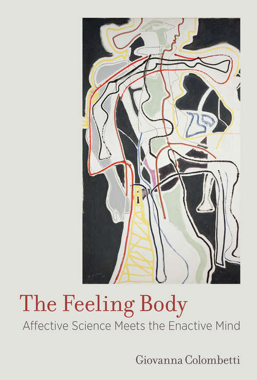 Book cover of The Feeling Body: Affective Science Meets the Enactive Mind (The\mit Press Ser.)