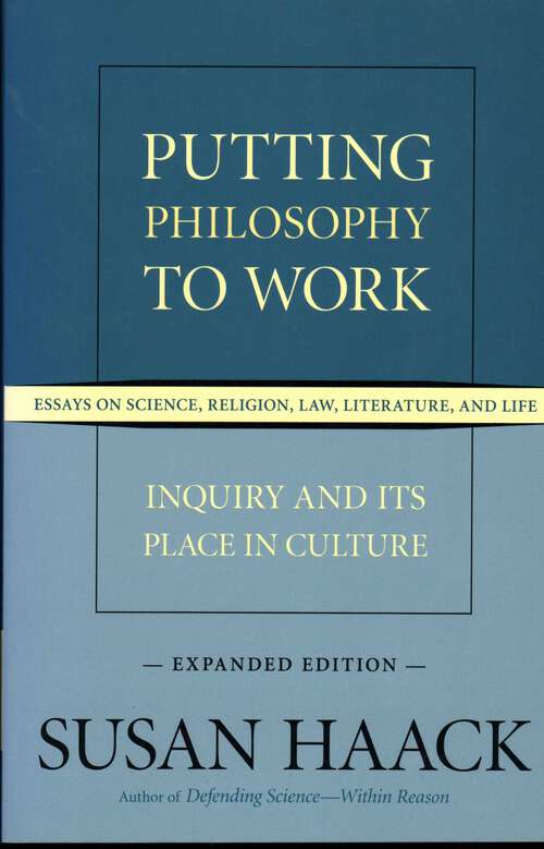 Book cover of Putting Philosophy to Work: Inquiry and Its Place in Culture -- Essays on Science, Religion, Law, Literature, and Life