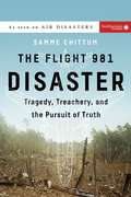The Flight 981 Disaster: Tragedy, Treachery, and the Pursuit of Truth (Air Disasters Ser. #1)
