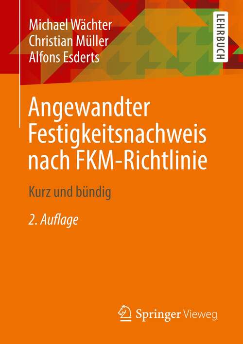 Book cover of Angewandter Festigkeitsnachweis nach FKM-Richtlinie: Kurz und bündig (2. Aufl. 2021)