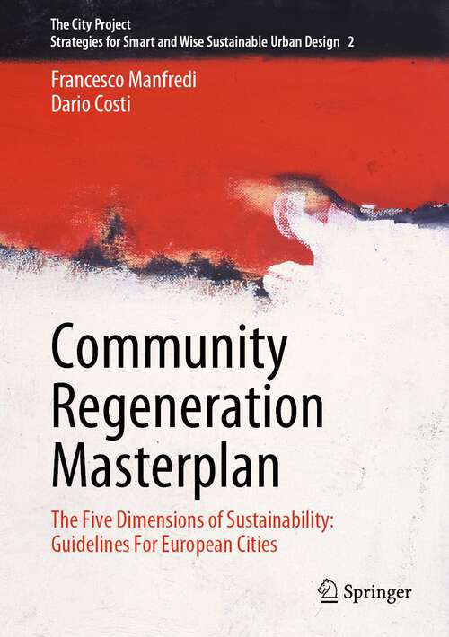 Book cover of Community Regeneration Masterplan: The Five Dimensions Of Sustainability: Guidelines For European Cities (The City Project #2)