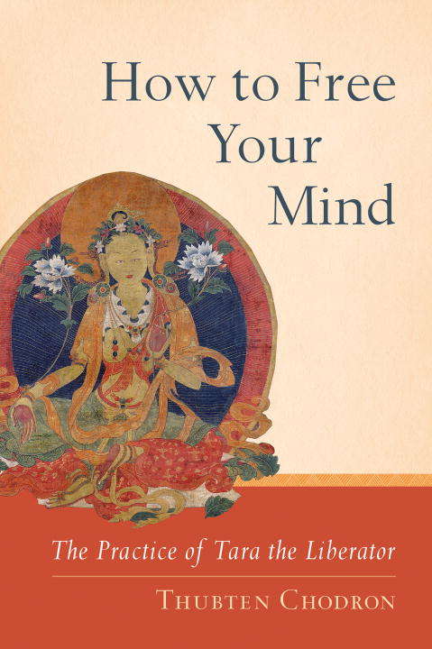 How to Free Your Mind: The Practice of Tara the Liberator