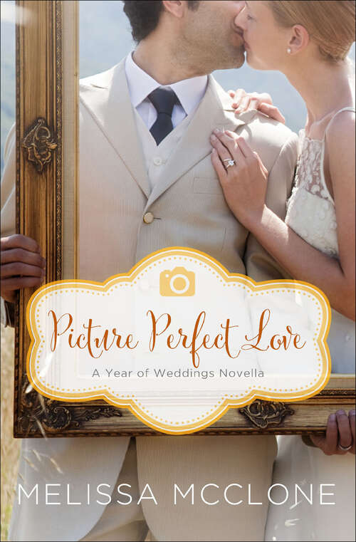 Book cover of Picture Perfect Love: A June Wedding Story (Year of Weddings Novellas)