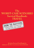 The Worst-Case Scenario Survival Handbook: Travel (Worst-case Scenario Ser.)