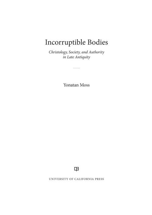 Incorruptible Bodies: Christology, Society, and Authority in Late Antiquity
