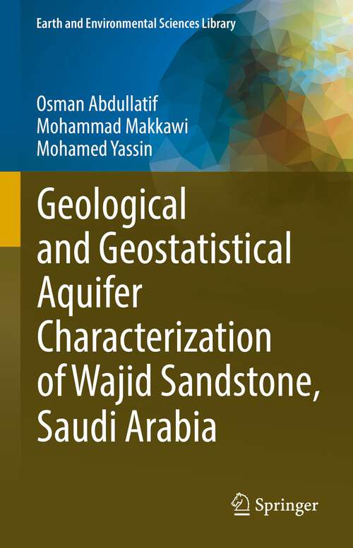 Geological and Geostatistical Aquifer Characterization of Wajid Sandstone, Saudi Arabia (Earth and Environmental Sciences Library)