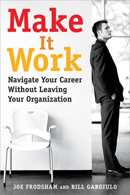 Book cover of Make It Work: Navigate Your Career Without Leaving Your Organization