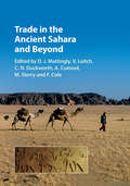 Trade in the Ancient Sahara and Beyond (Trans-Saharan Archaeology)