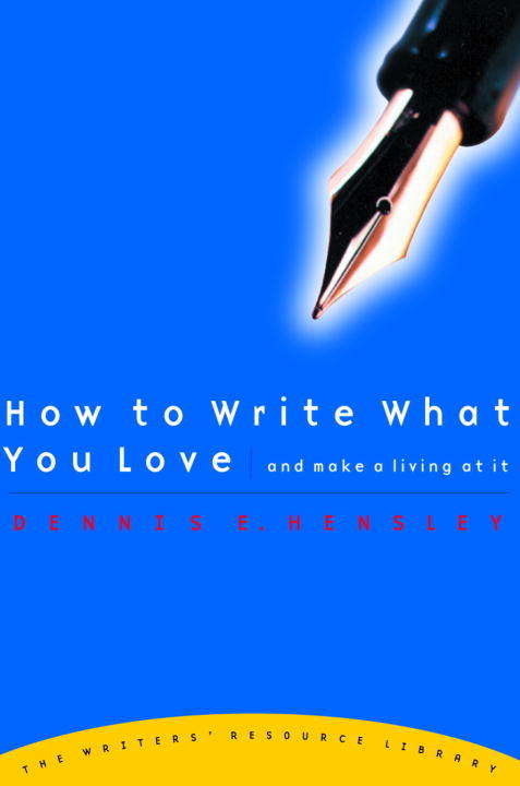 Book cover of How to Write What You Love and Make a Living at It