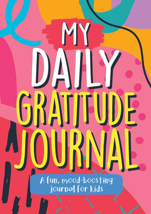 Book cover of My Daily Gratitude Journal: A Fun, Mood-Boosting Journal for Kids