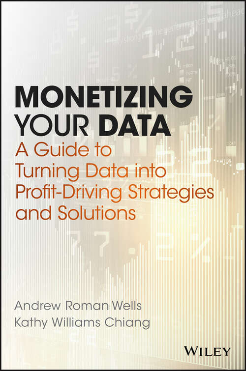 Monetizing Your Data: A Guide to Turning Data into Profit-Driving Strategies and Solutions